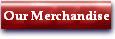 Our Merchandise